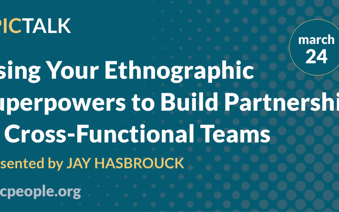 Using Your Ethnographic Superpowers to Build Partnerships in Cross-Functional Teams