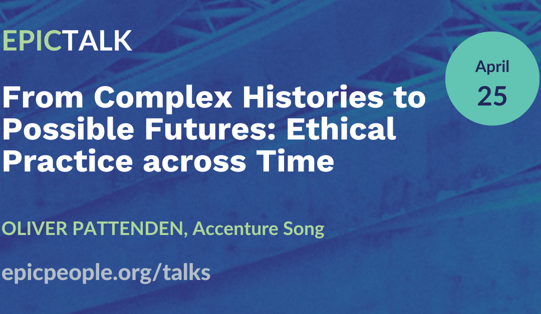 From Complex Histories to Possible Futures: Ethical Practice across Time